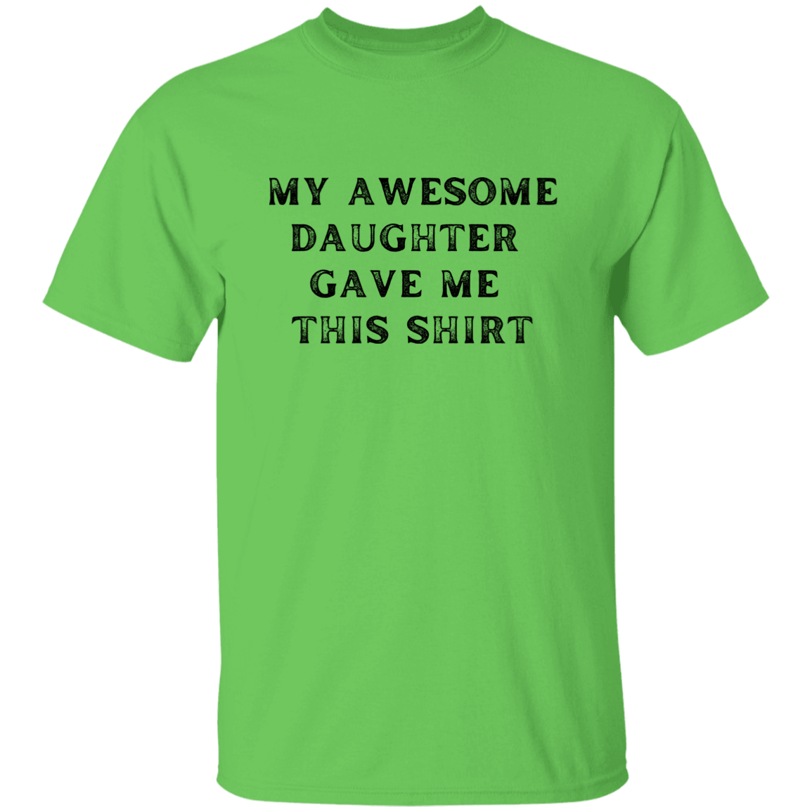 My Awesome Daughter Gave Me This Shirt Apparel