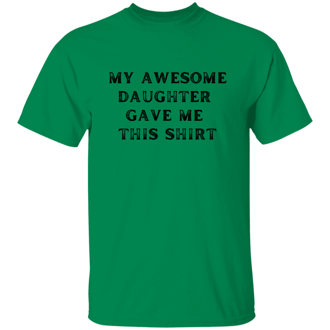 My Awesome Daughter Gave Me This Shirt Apparel