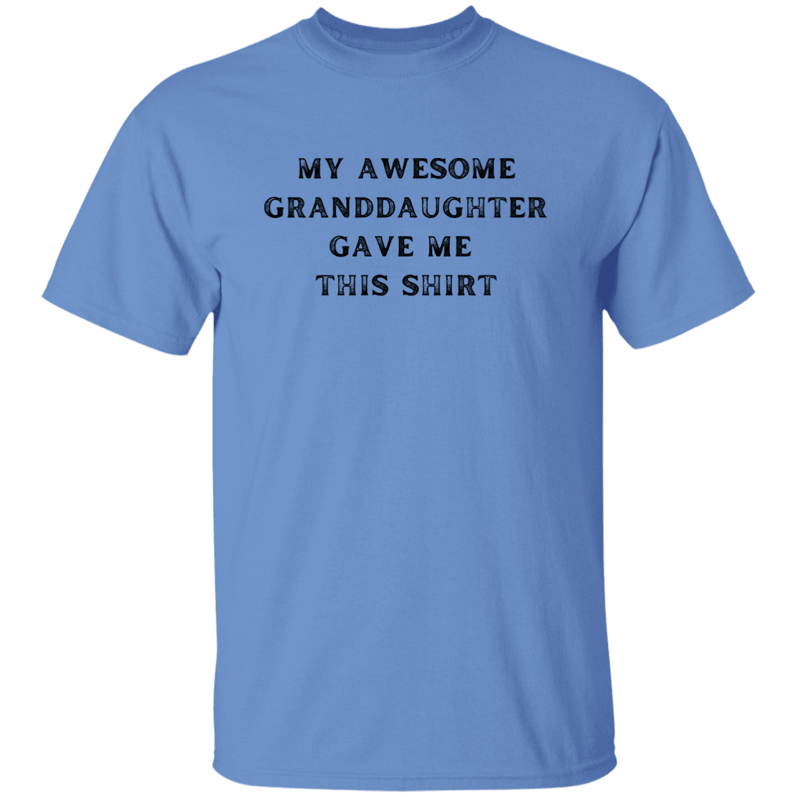 My Awesome Granddaughter Gave Me This Shirt Apparel