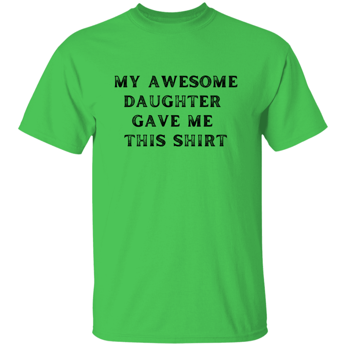 My Awesome Daughter Gave Me This Shirt Apparel