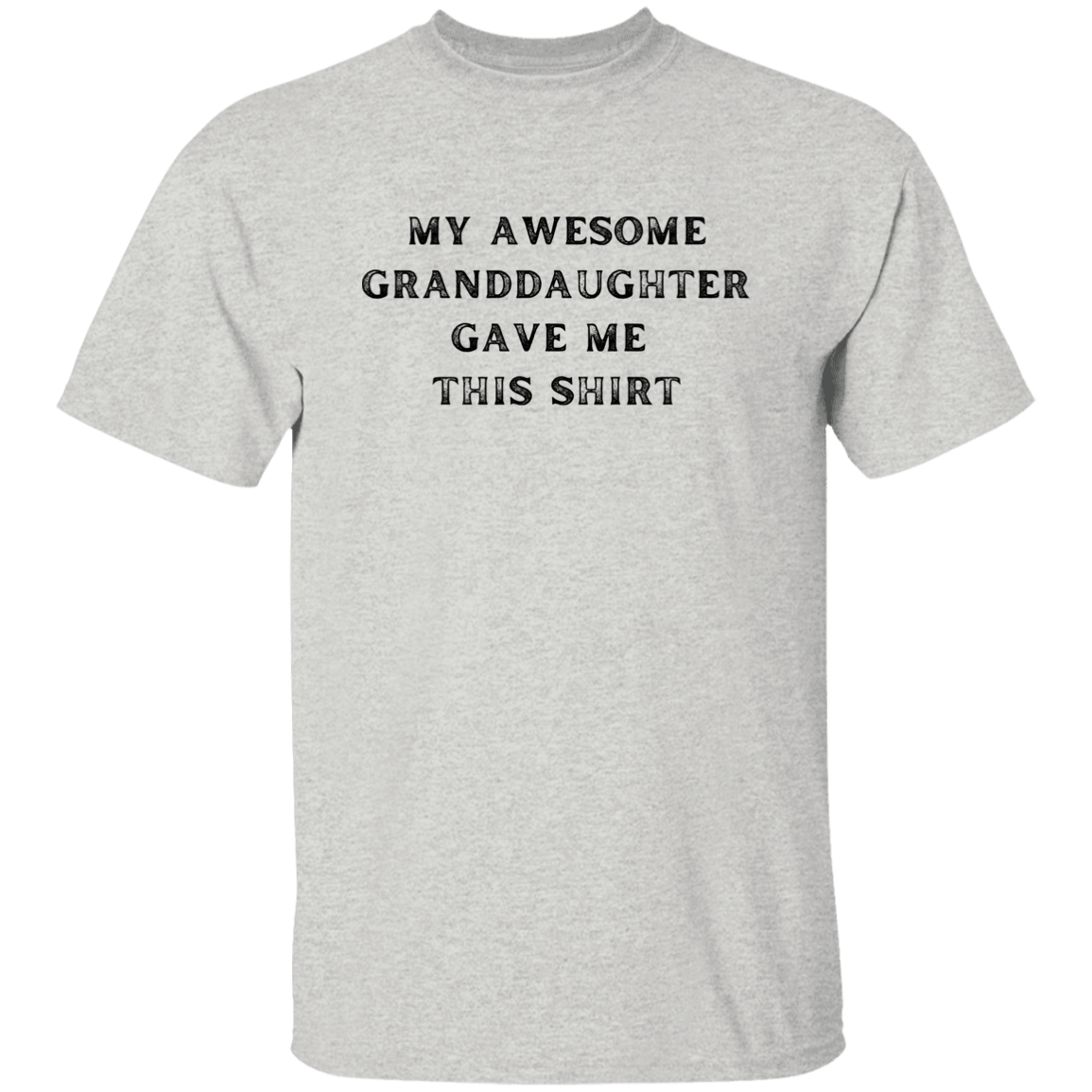 My Awesome Granddaughter Gave Me This Shirt Apparel
