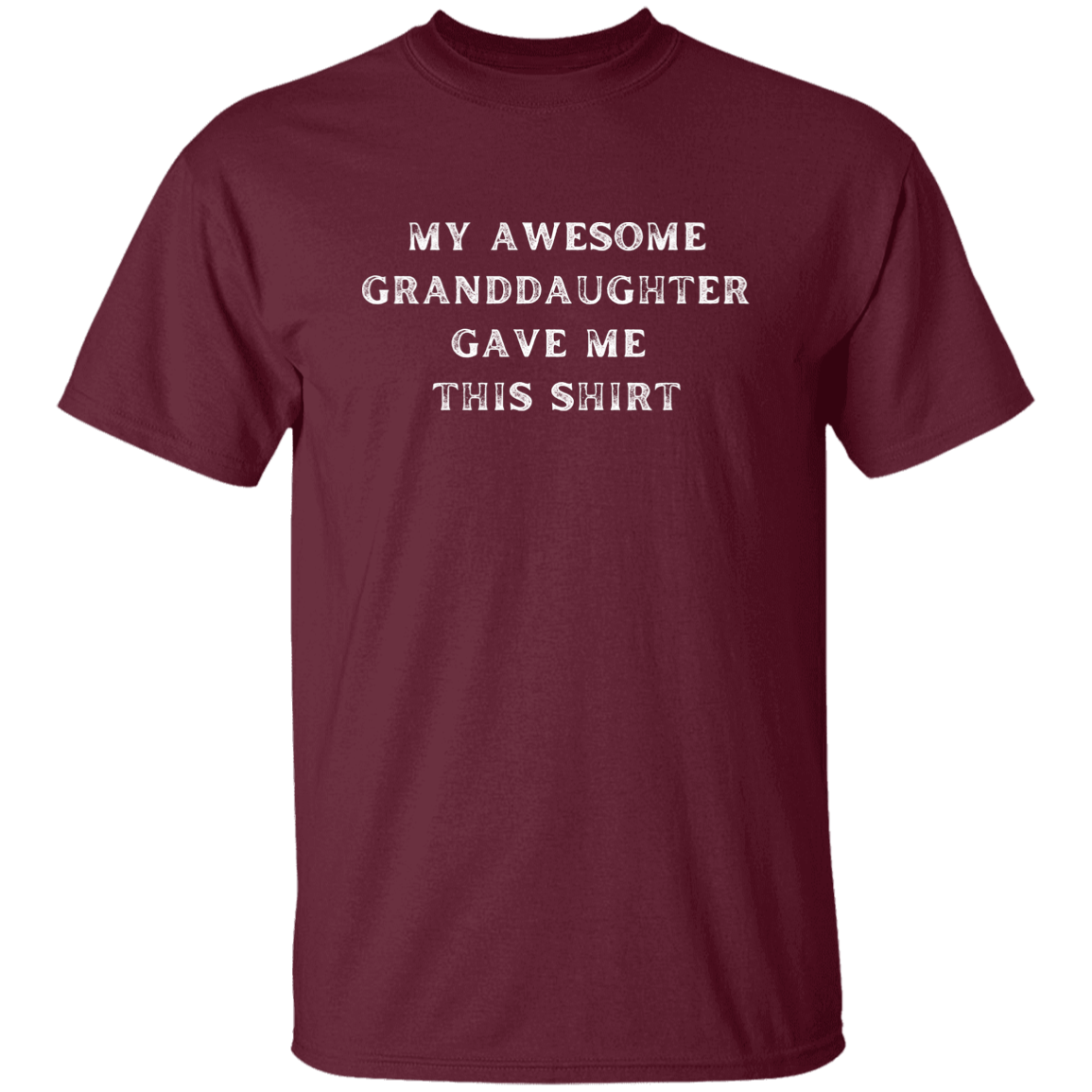 My Awesome Granddaughter Gave Me This Shirt 2 Apparel