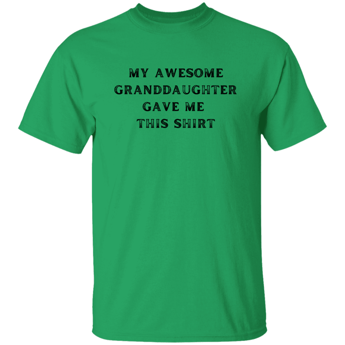 My Awesome Granddaughter Gave Me This Shirt Apparel