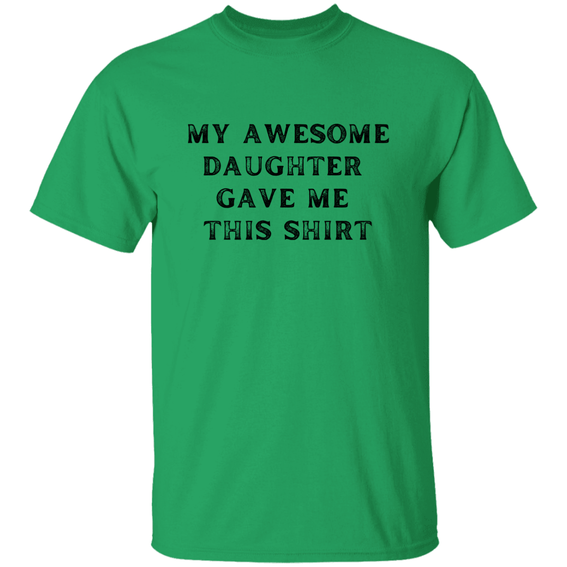My Awesome Daughter Gave Me This Shirt Apparel