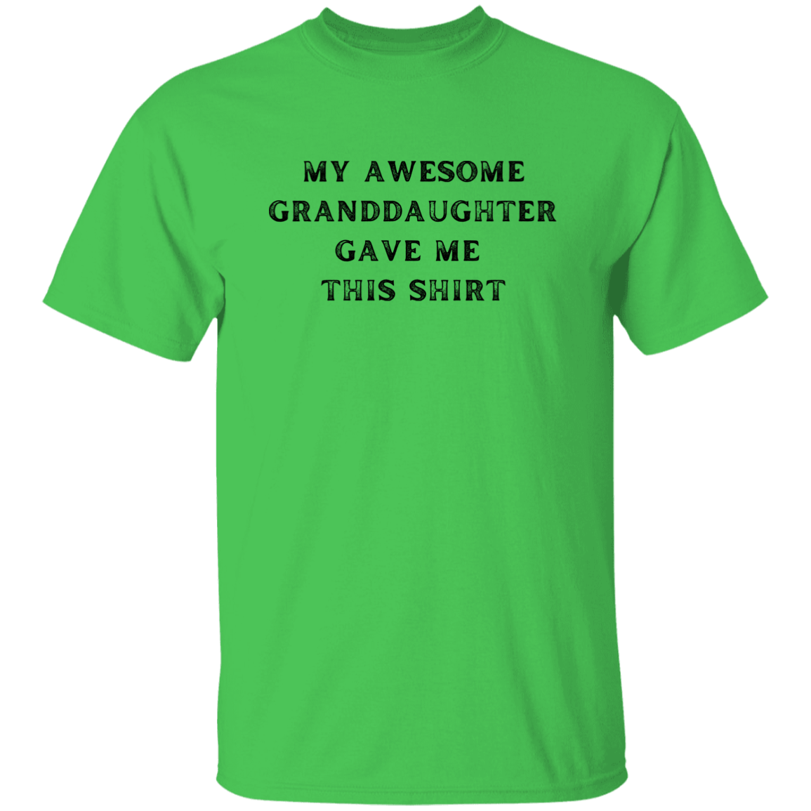 My Awesome Granddaughter Gave Me This Shirt Apparel