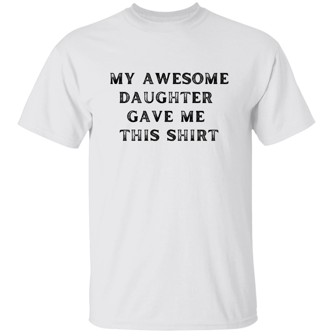 My Awesome Daughter Gave Me This Shirt Apparel