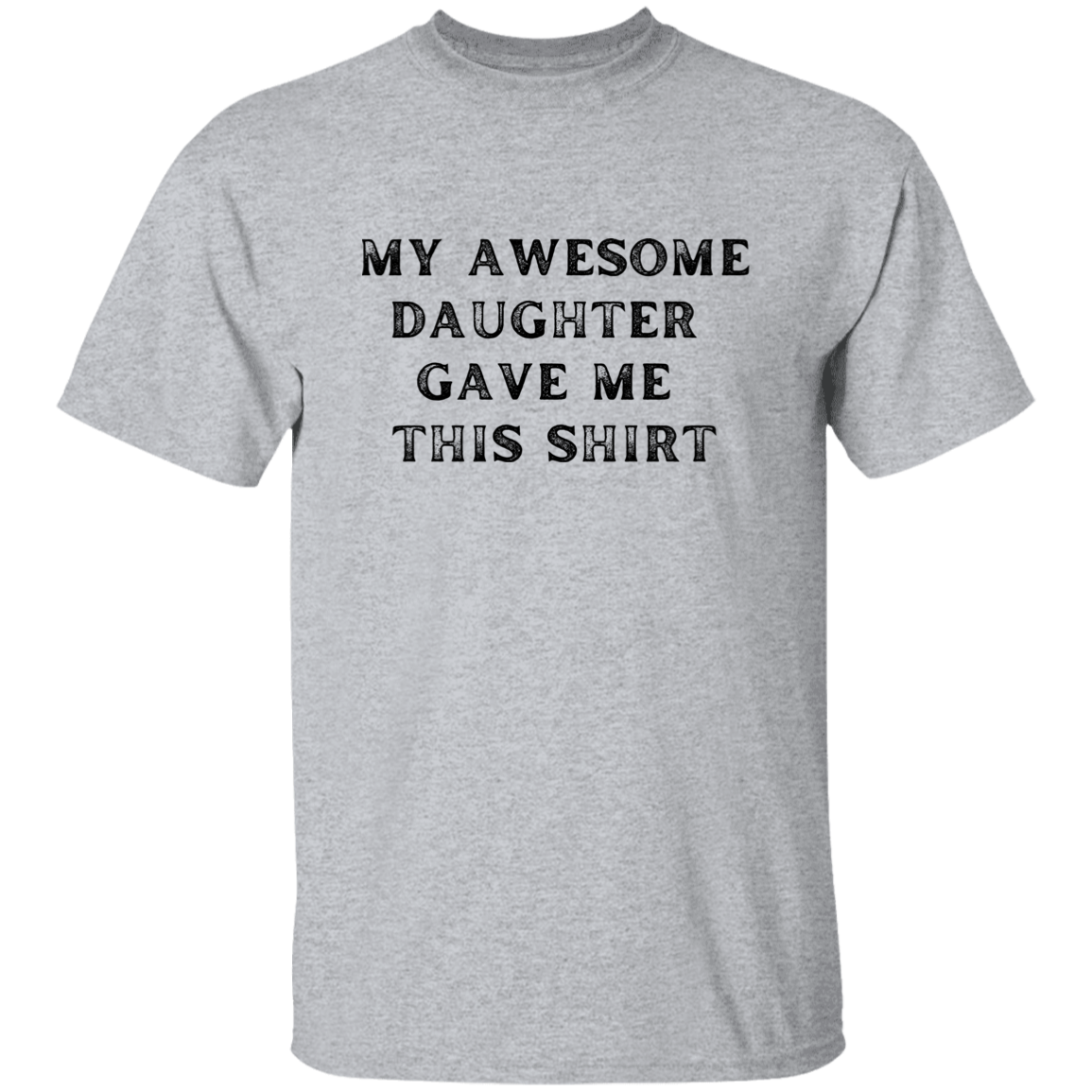 My Awesome Daughter Gave Me This Shirt Apparel