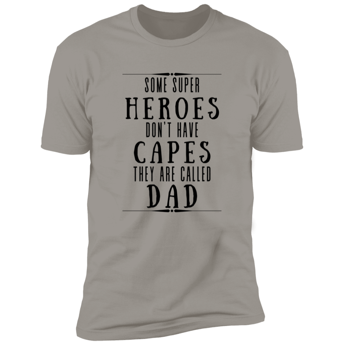 Some Super Heroes Don't Have Capes They Are Called Dad Apparel