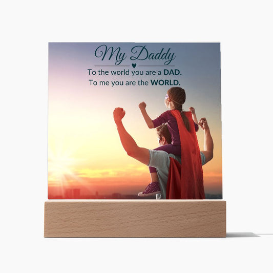 My Daddy - You Are The World To Me - Square Acrylic Plaque